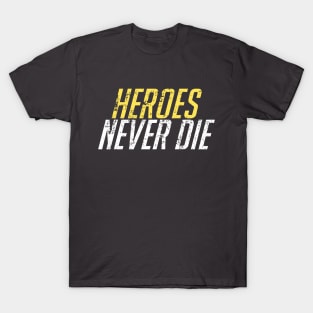 Heroes Never Die! Distressed T-Shirt